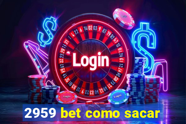 2959 bet como sacar